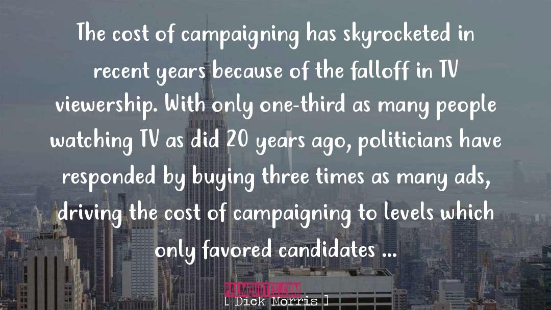 Dick Morris Quotes: The cost of campaigning has