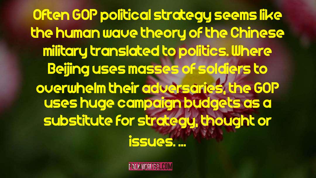 Dick Morris Quotes: Often GOP political strategy seems