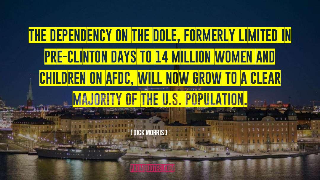 Dick Morris Quotes: The dependency on the dole,