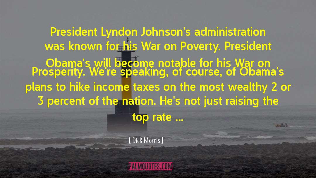 Dick Morris Quotes: President Lyndon Johnson's administration was