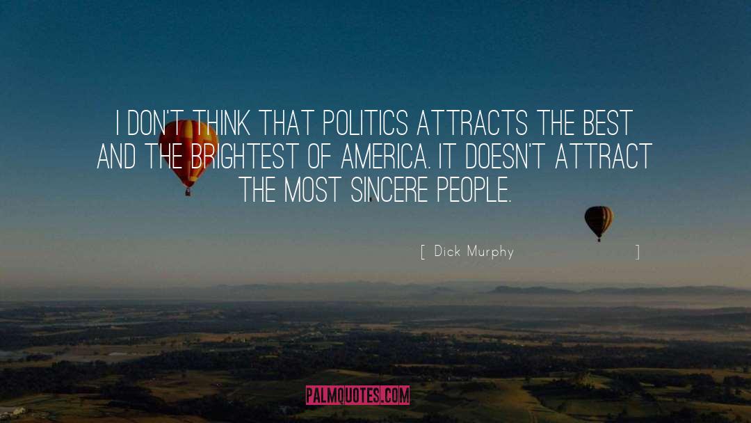 Dick Murphy Quotes: I don't think that politics