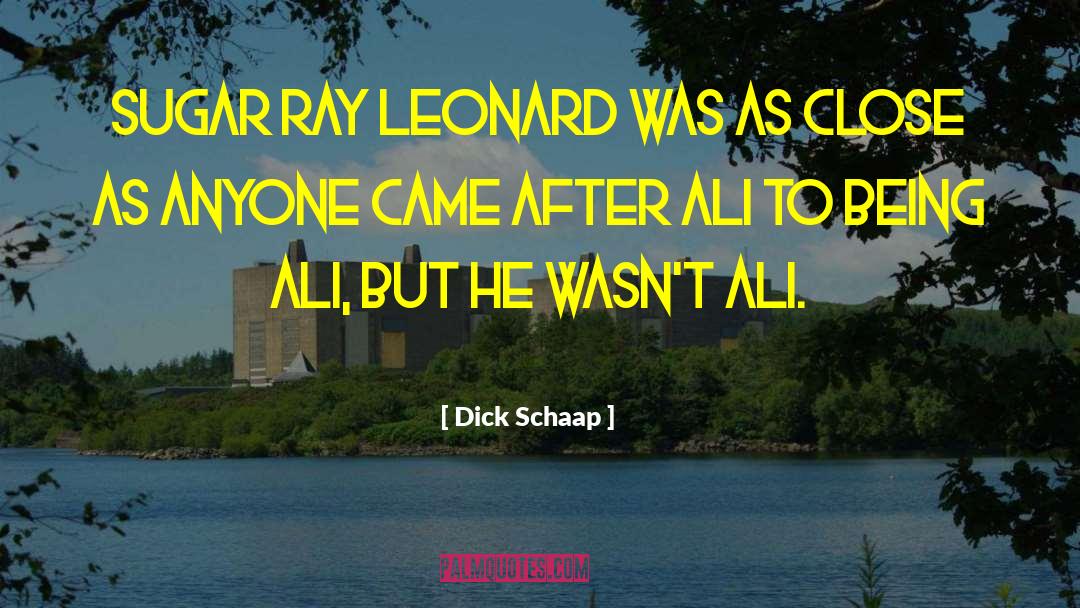 Dick Schaap Quotes: Sugar Ray Leonard was as