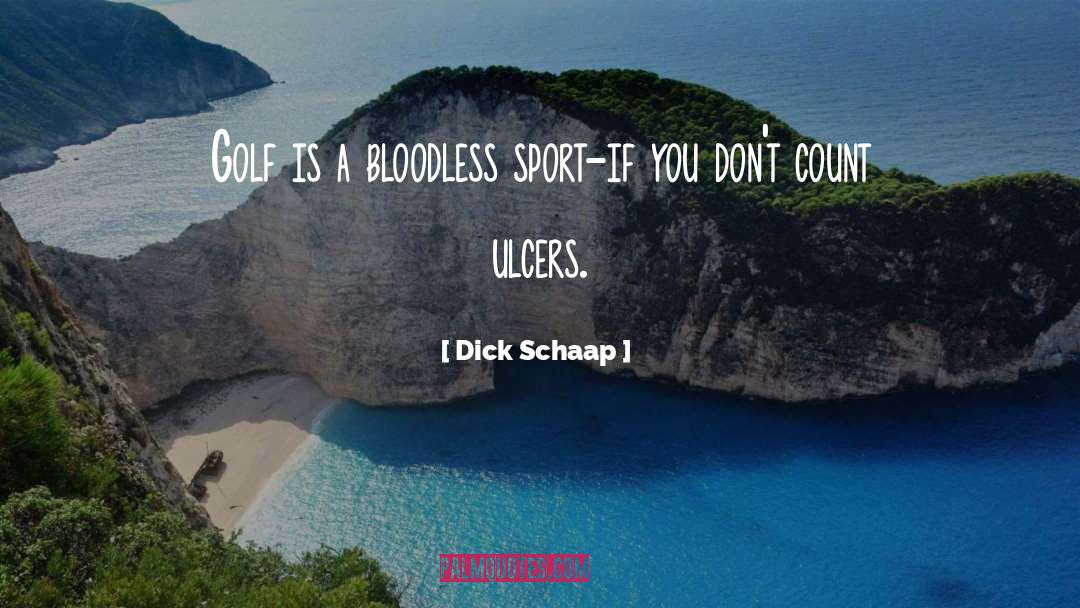 Dick Schaap Quotes: Golf is a bloodless sport-if