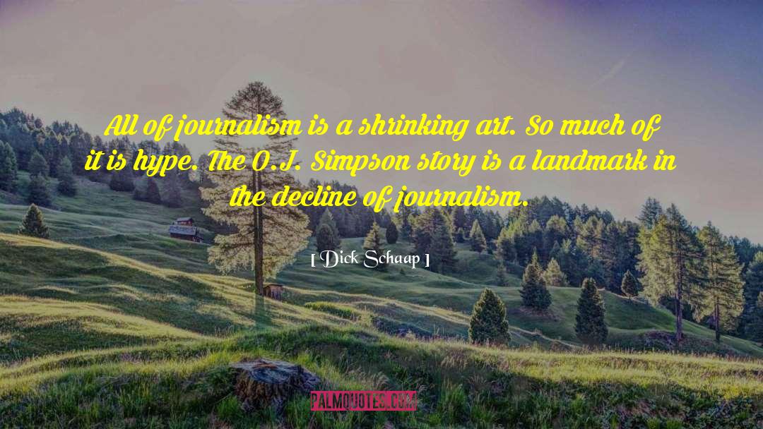 Dick Schaap Quotes: All of journalism is a