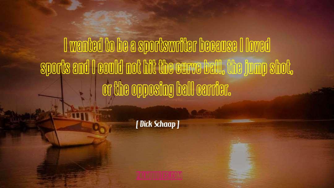 Dick Schaap Quotes: I wanted to be a