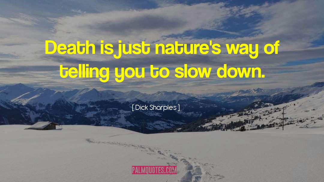 Dick Sharples Quotes: Death is just nature's way