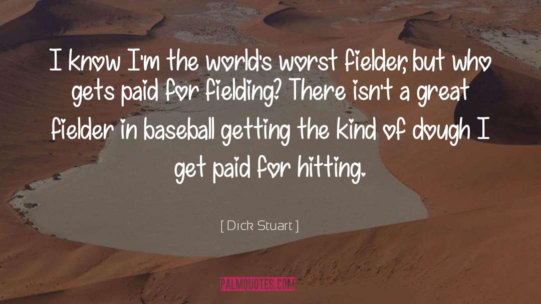 Dick Stuart Quotes: I know I'm the world's