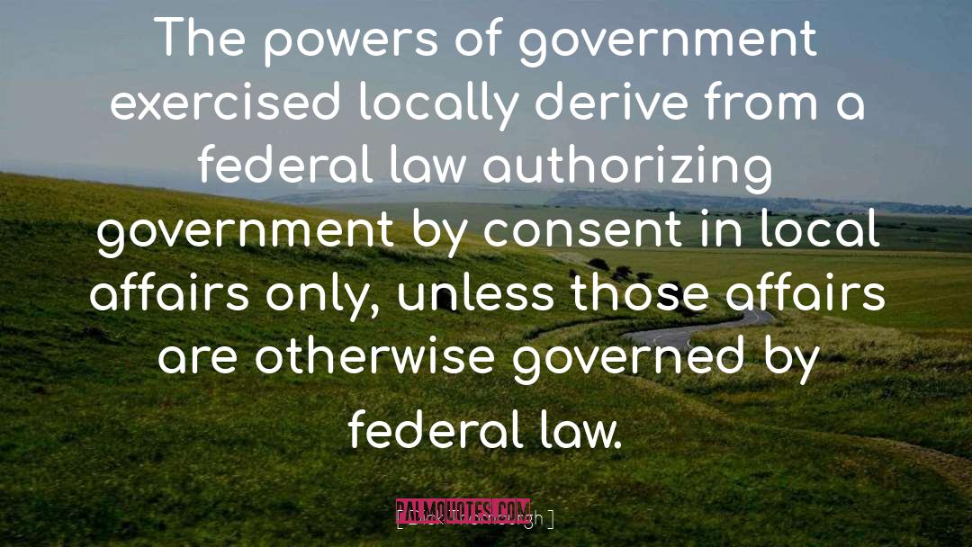 Dick Thornburgh Quotes: The powers of government exercised