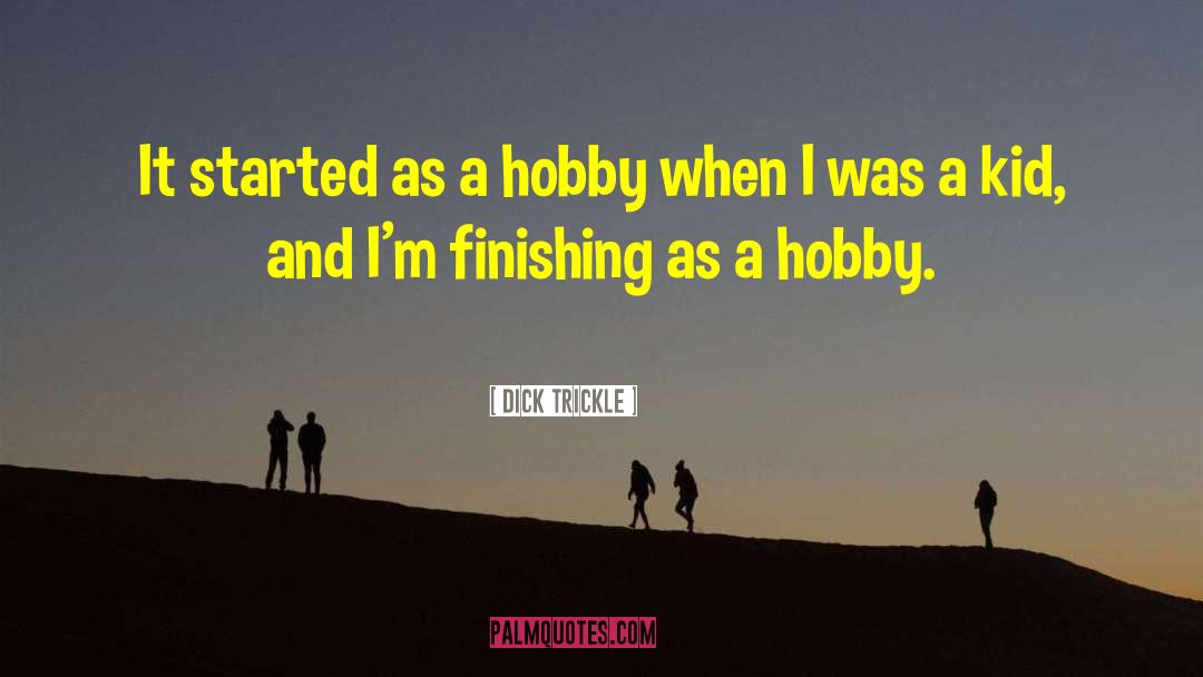Dick Trickle Quotes: It started as a hobby
