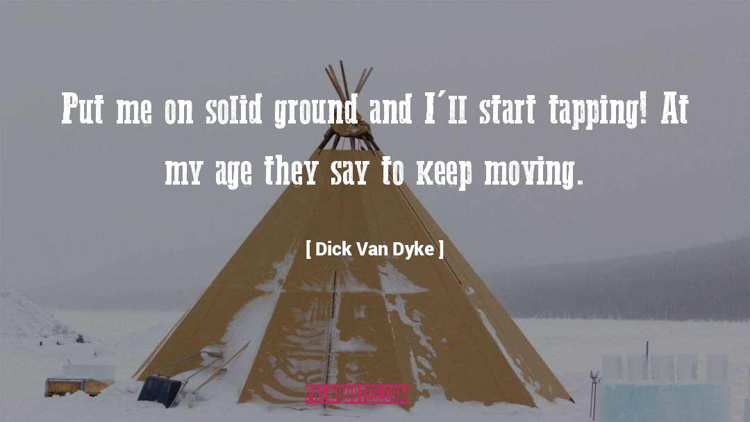 Dick Van Dyke Quotes: Put me on solid ground
