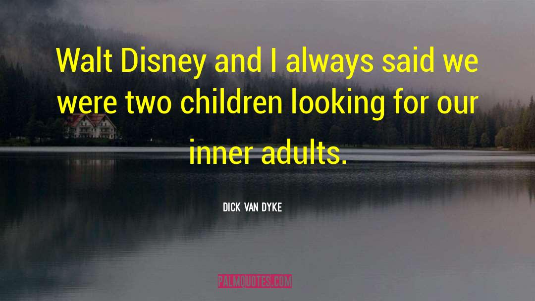 Dick Van Dyke Quotes: Walt Disney and I always
