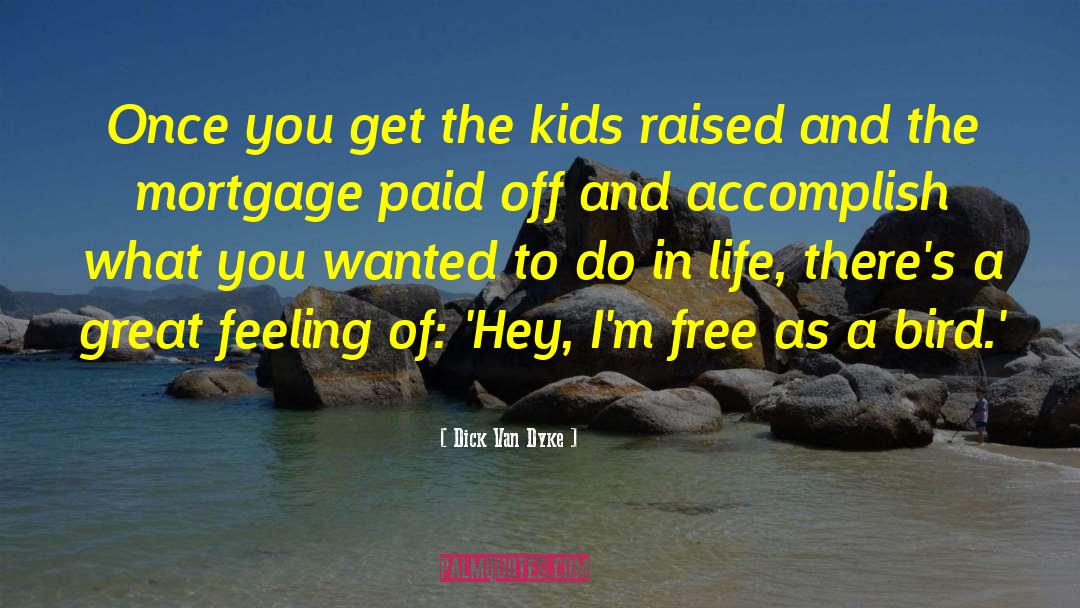 Dick Van Dyke Quotes: Once you get the kids