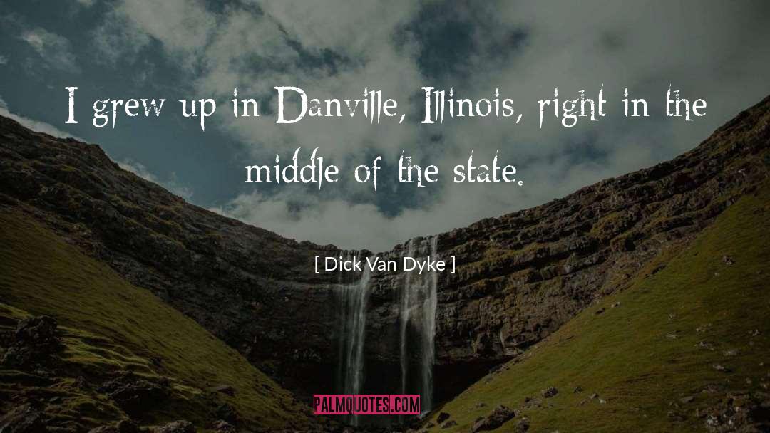 Dick Van Dyke Quotes: I grew up in Danville,