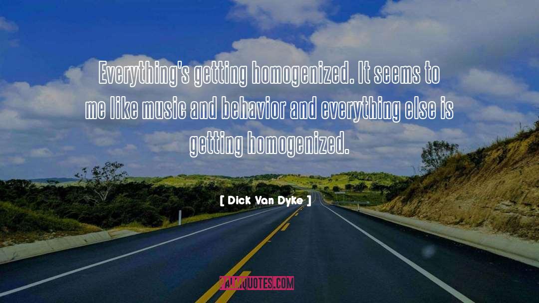 Dick Van Dyke Quotes: Everything's getting homogenized. It seems