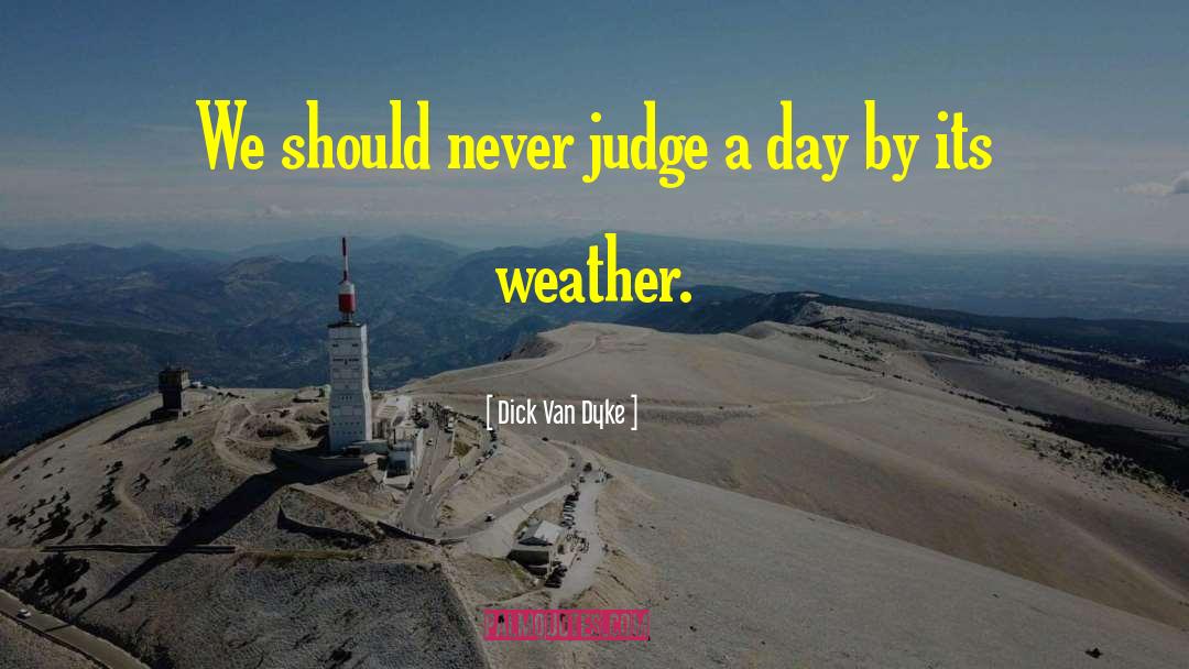Dick Van Dyke Quotes: We should never judge a