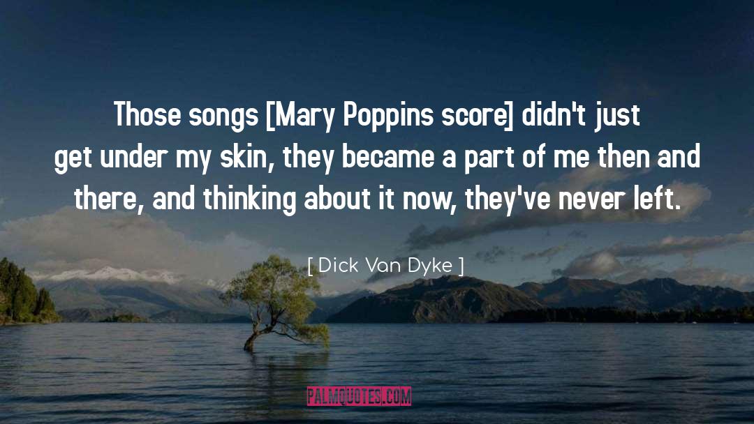 Dick Van Dyke Quotes: Those songs [Mary Poppins score]