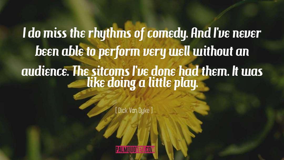 Dick Van Dyke Quotes: I do miss the rhythms