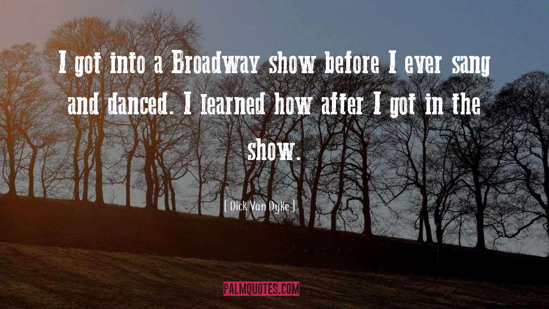 Dick Van Dyke Quotes: I got into a Broadway