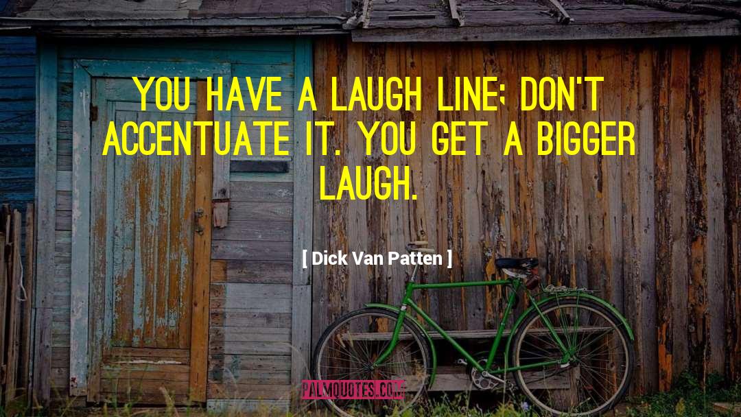 Dick Van Patten Quotes: You have a laugh line;