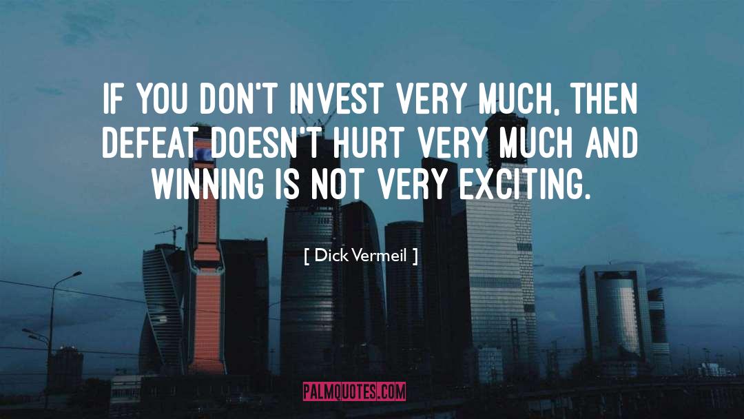 Dick Vermeil Quotes: If you don't invest very