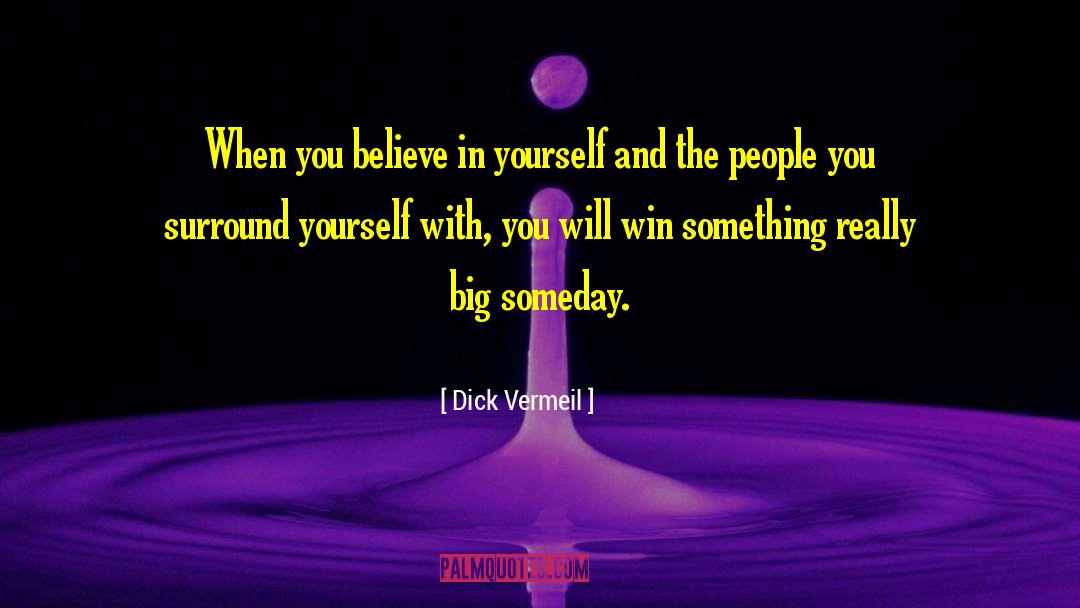 Dick Vermeil Quotes: When you believe in yourself