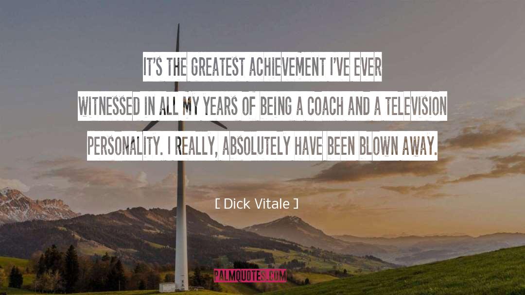 Dick Vitale Quotes: It's the greatest achievement I've