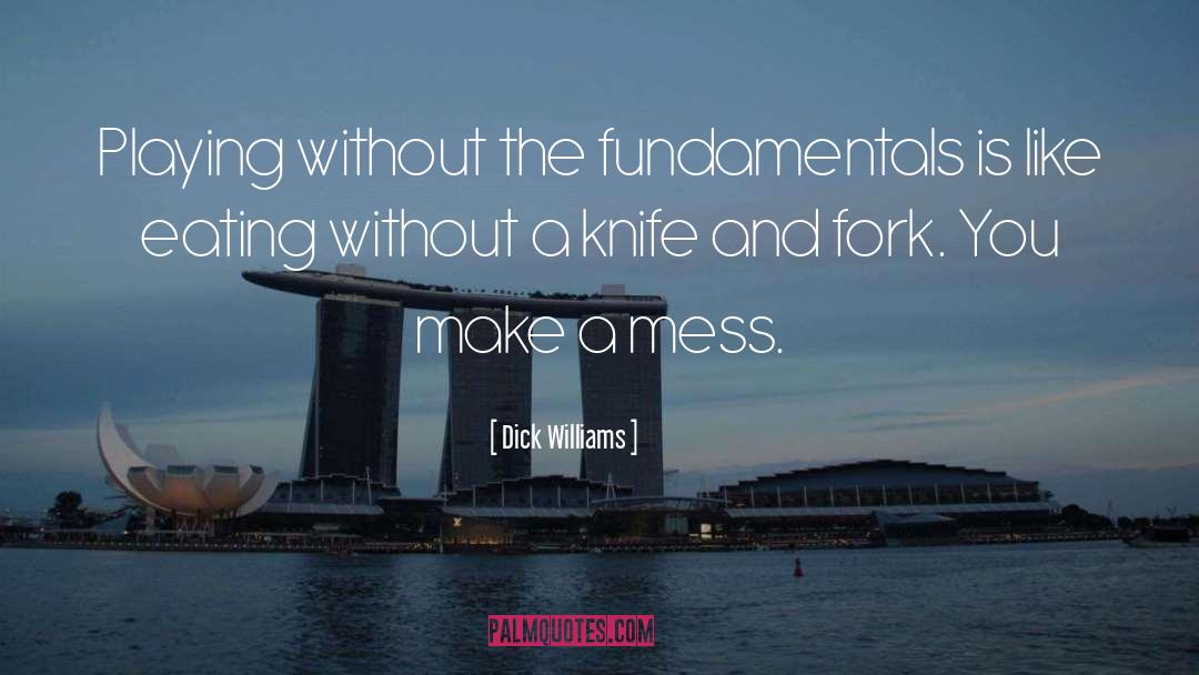 Dick Williams Quotes: Playing without the fundamentals is