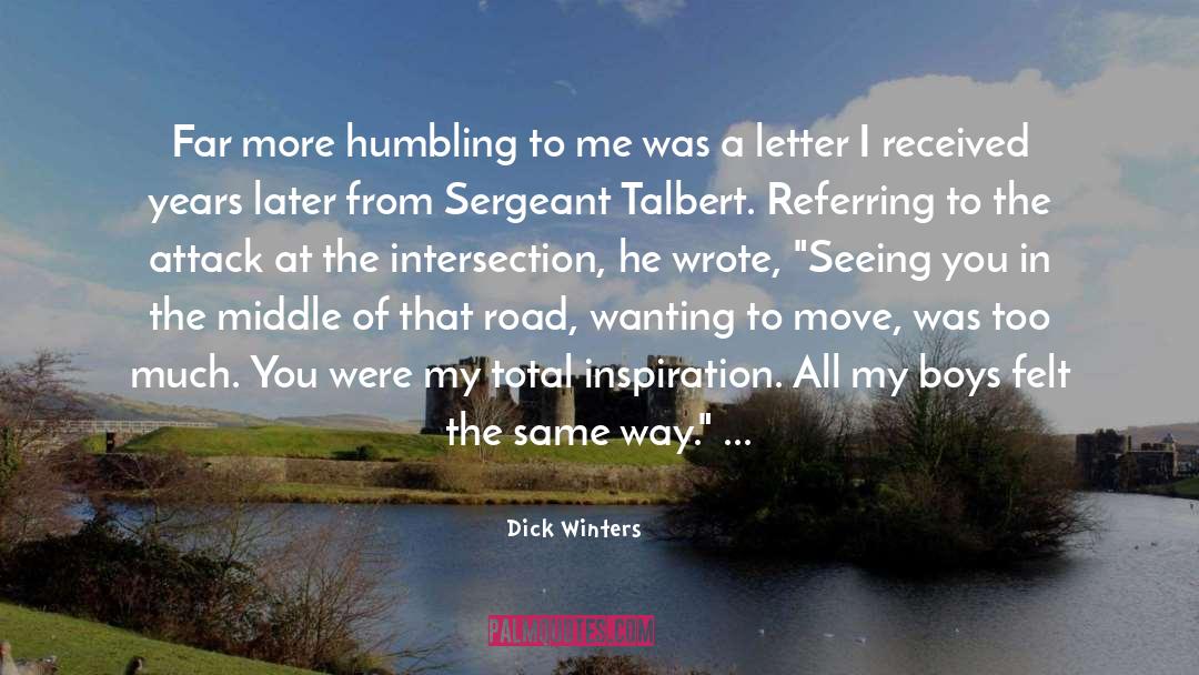 Dick Winters Quotes: Far more humbling to me