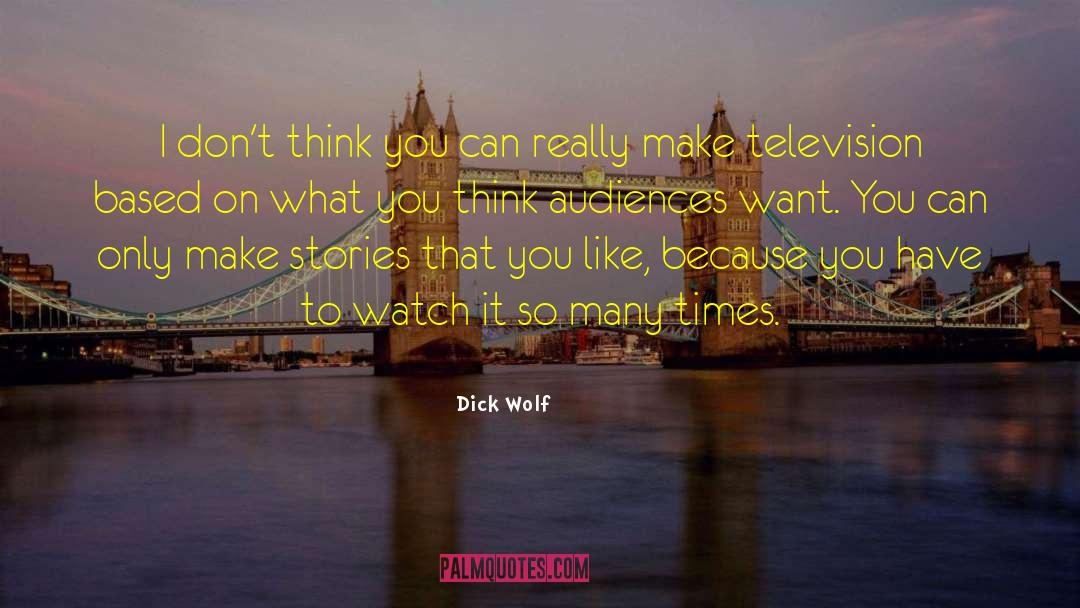 Dick Wolf Quotes: I don't think you can