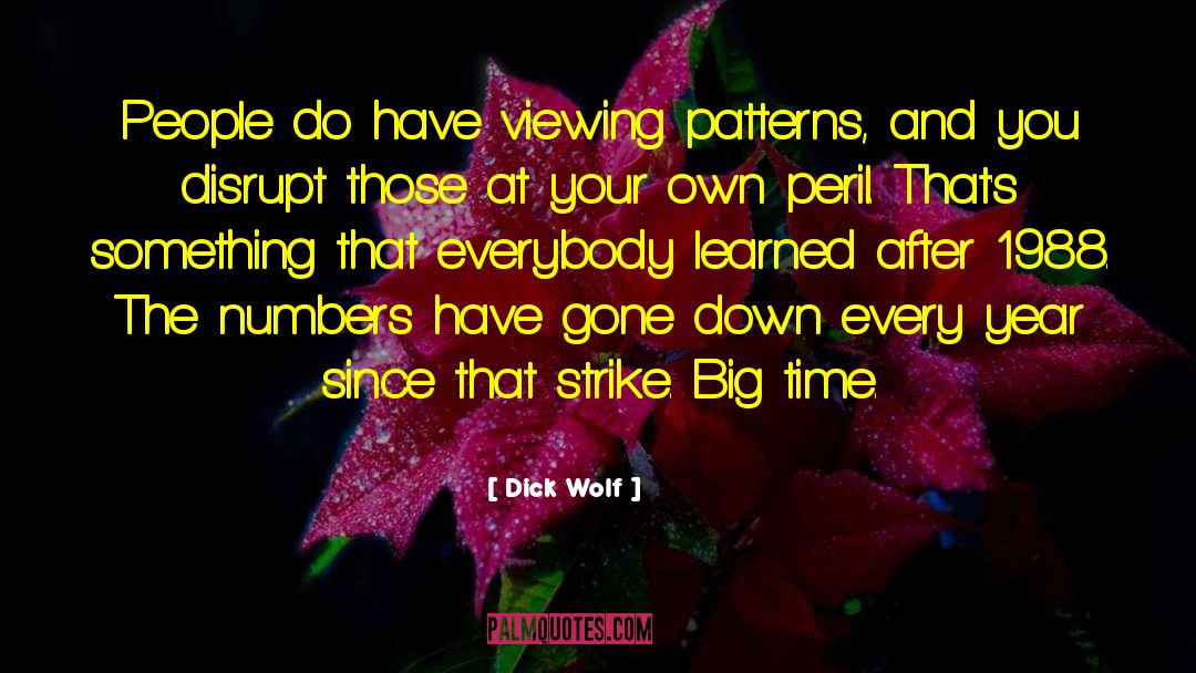 Dick Wolf Quotes: People do have viewing patterns,