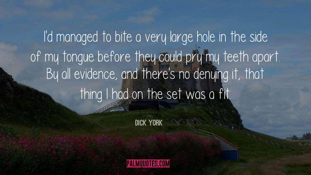 Dick York Quotes: I'd managed to bite a