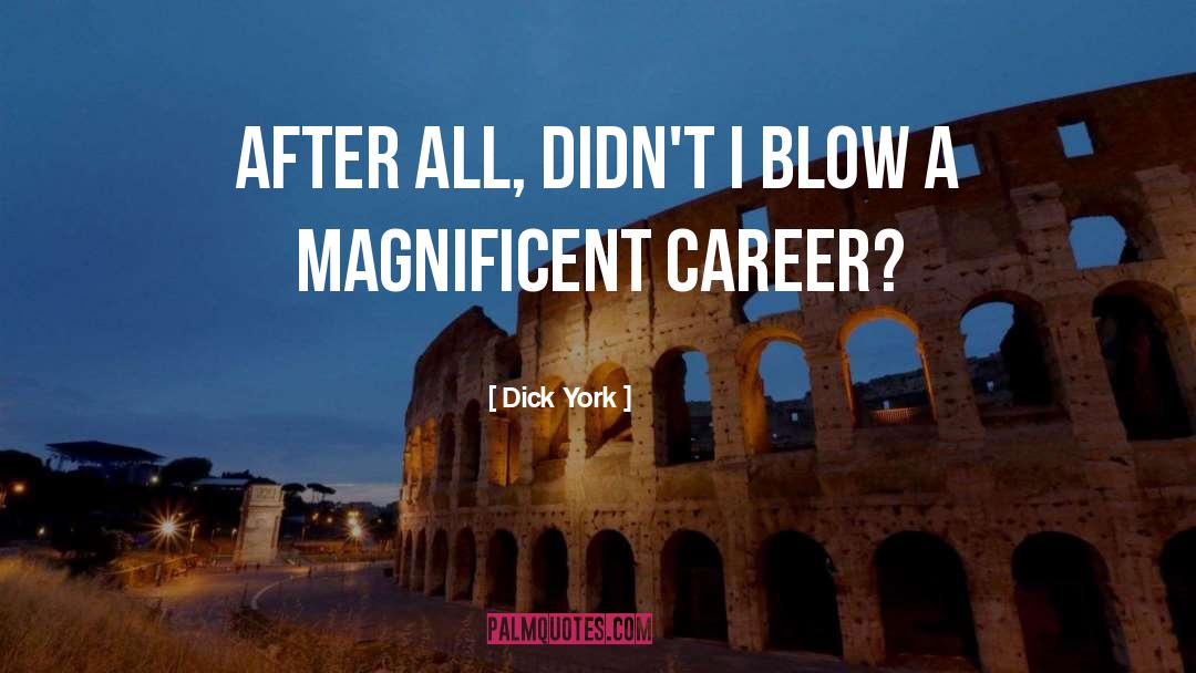 Dick York Quotes: After all, didn't I blow