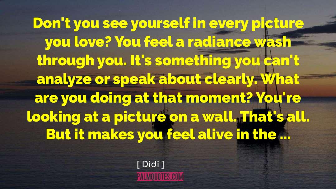 Didi Quotes: Don't you see yourself in