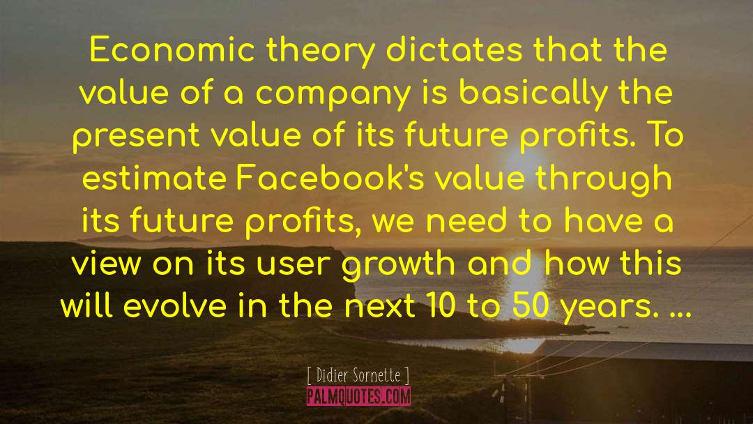Didier Sornette Quotes: Economic theory dictates that the