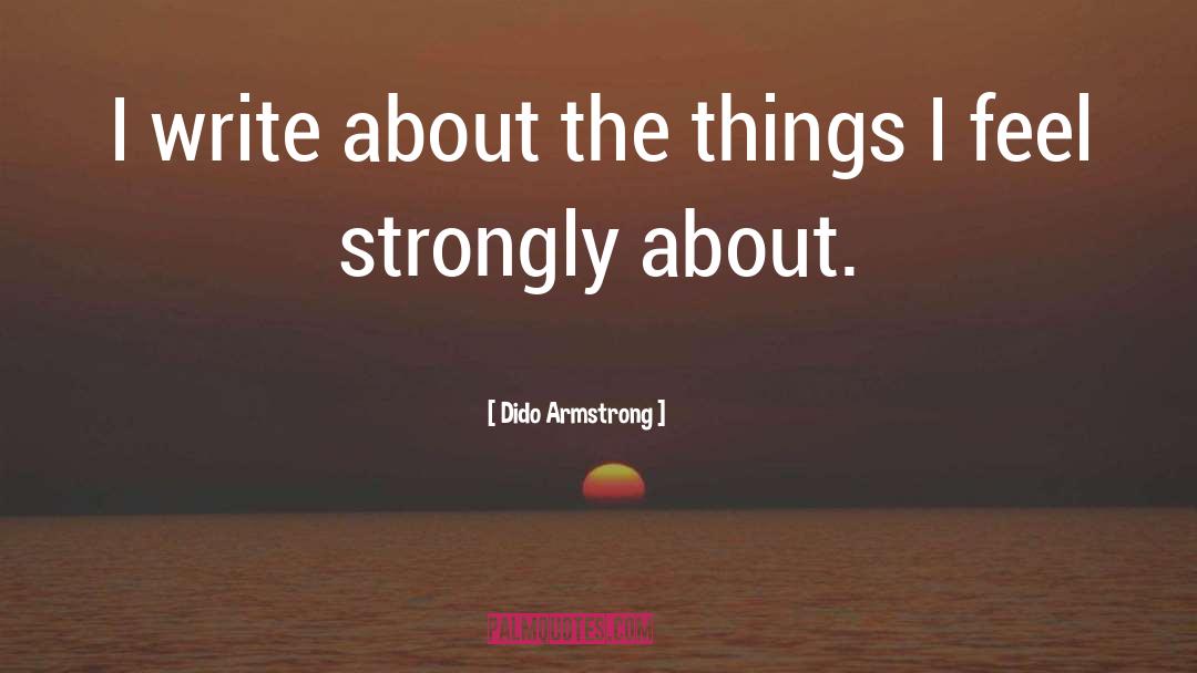 Dido Armstrong Quotes: I write about the things