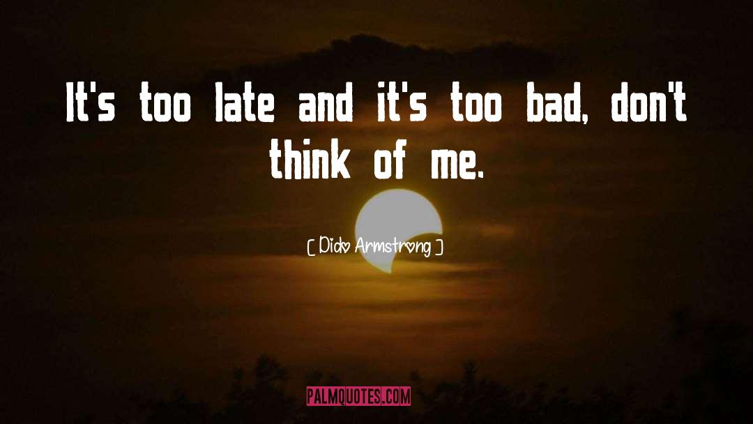 Dido Armstrong Quotes: It's too late and it's