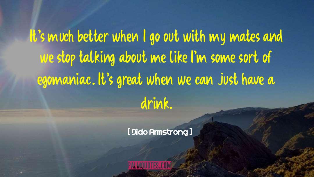 Dido Armstrong Quotes: It's much better when I