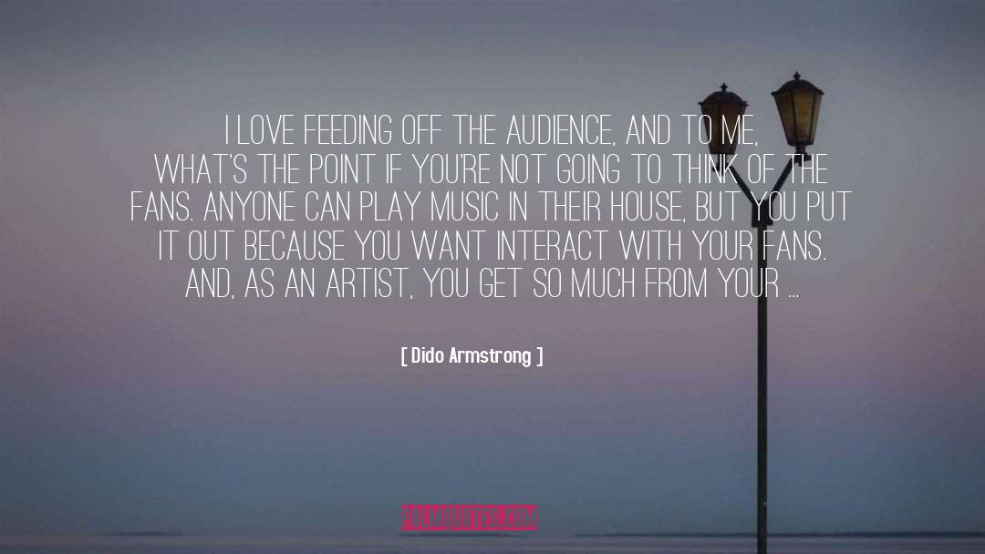 Dido Armstrong Quotes: I love feeding off the