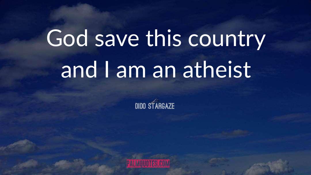 Dido Stargaze Quotes: God save this country and