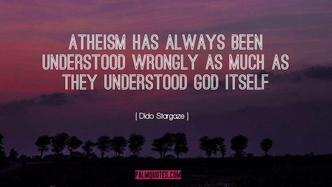 Dido Stargaze Quotes: Atheism has always been understood