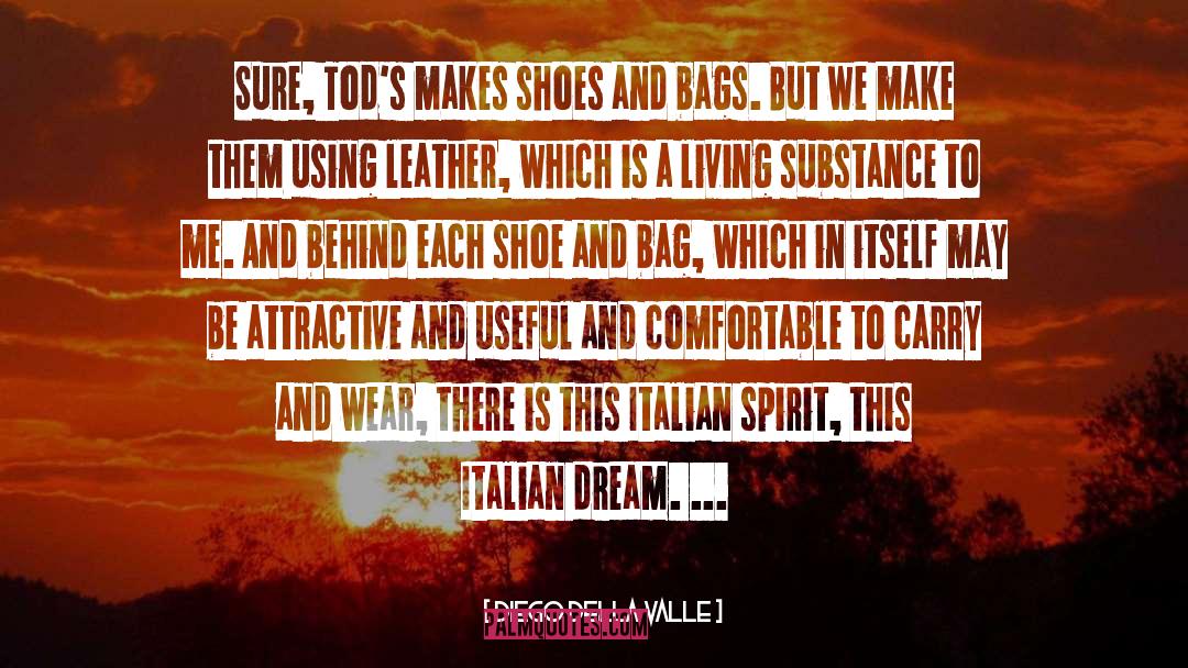 Diego Della Valle Quotes: Sure, Tod's makes shoes and