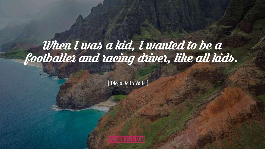 Diego Della Valle Quotes: When I was a kid,