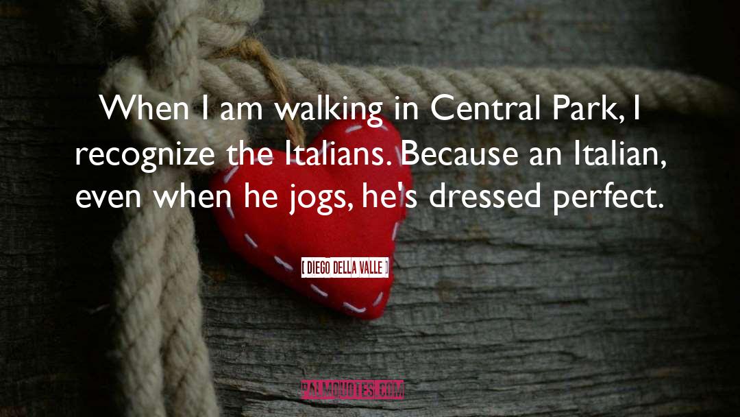 Diego Della Valle Quotes: When I am walking in