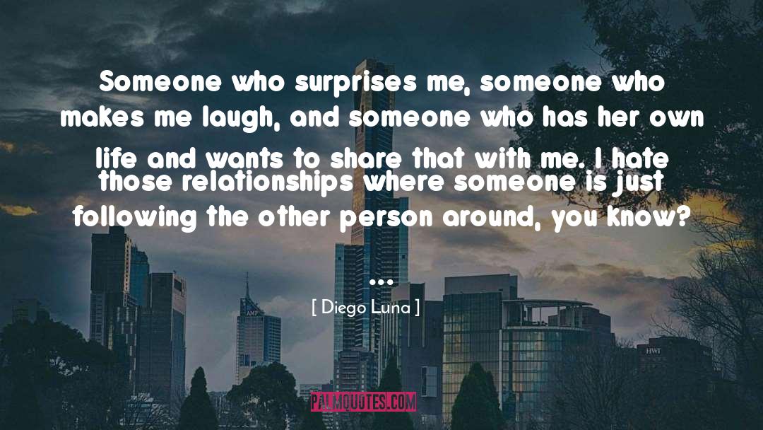 Diego Luna Quotes: Someone who surprises me, someone