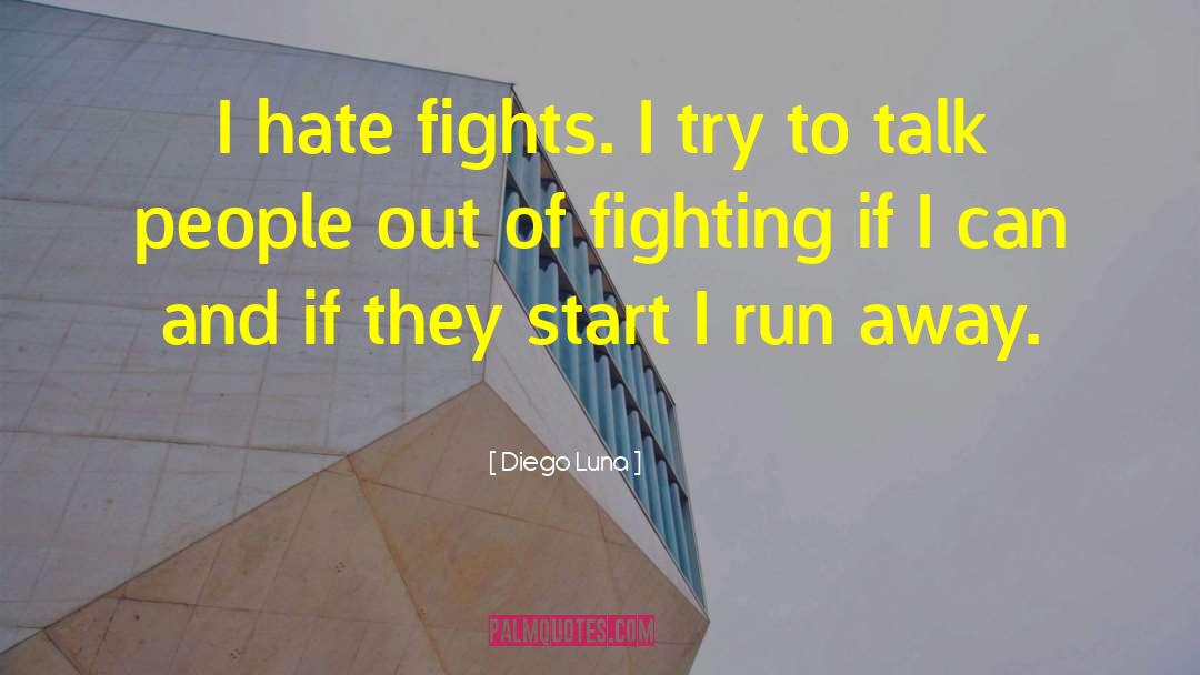 Diego Luna Quotes: I hate fights. I try