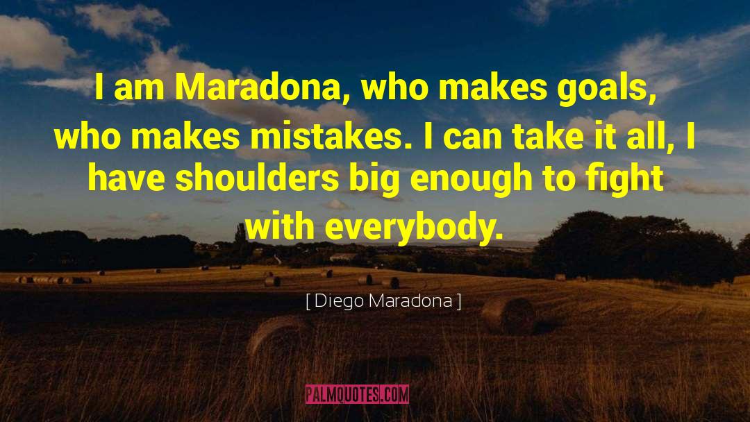 Diego Maradona Quotes: I am Maradona, who makes