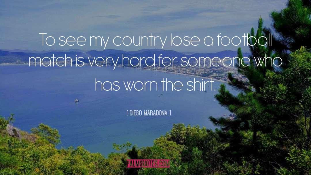 Diego Maradona Quotes: To see my country lose