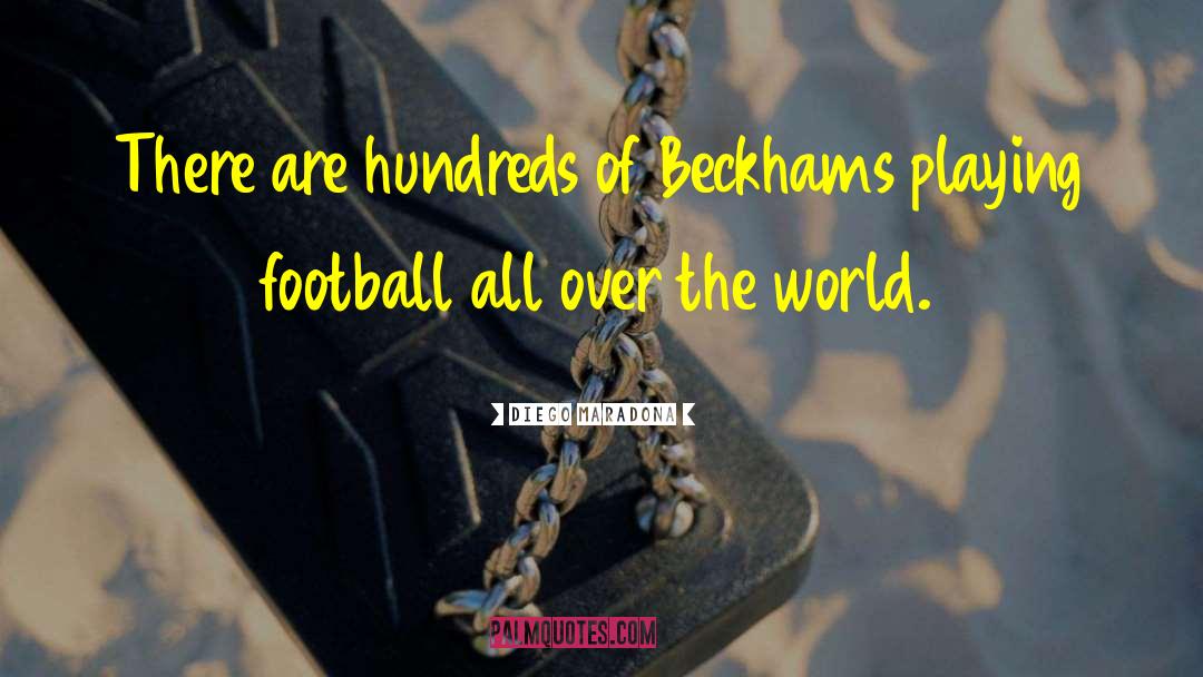 Diego Maradona Quotes: There are hundreds of Beckhams