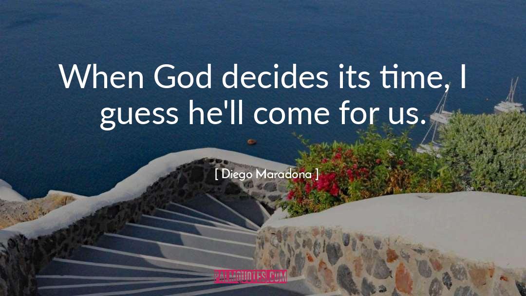 Diego Maradona Quotes: When God decides its time,