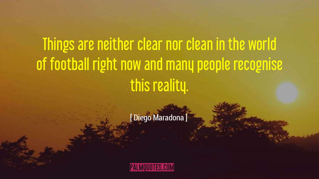 Diego Maradona Quotes: Things are neither clear nor